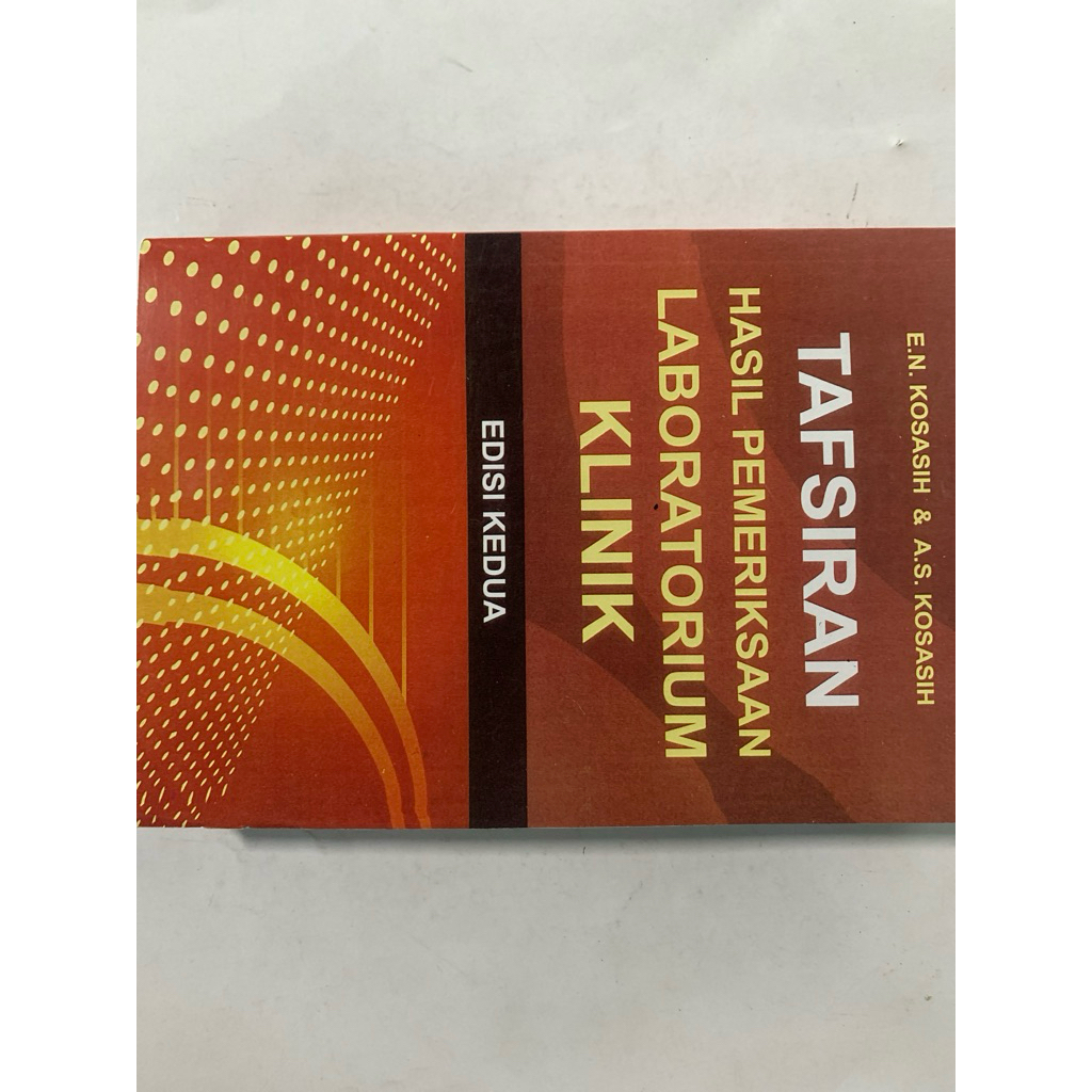 BUKU TAFSIRAN HASIL PEMERIKSAAN LABOTATORIUM KLINIK Edisi Kedua By: E. N Kosasih & A.S kosasih