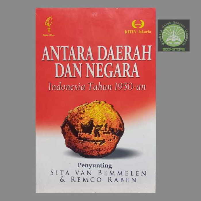 Buku Antara Daerah dan Negara Indonesia Tahun 1950an - Sita Van Bemmelen, Remco Raben - OBOR ORI