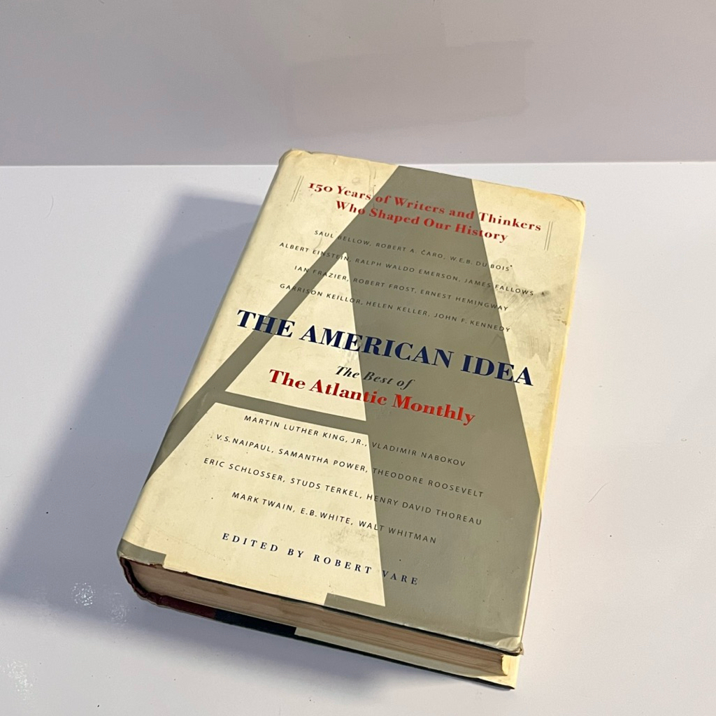 [Original, English] The American Idea: The Best of the Atlantic Monthly : 150 Years of Writers and T