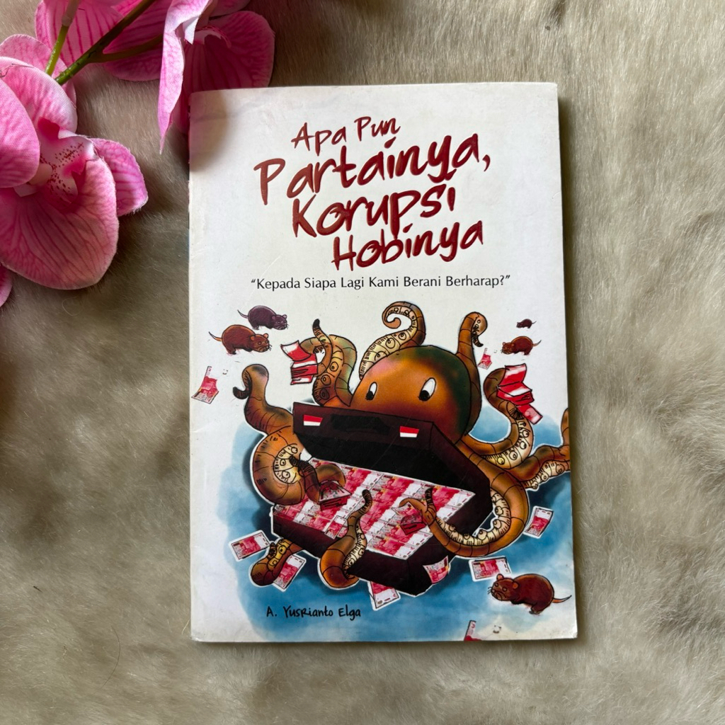 Buku Apapun Partainya Korupsi Hobinya by Yusrianto Elga