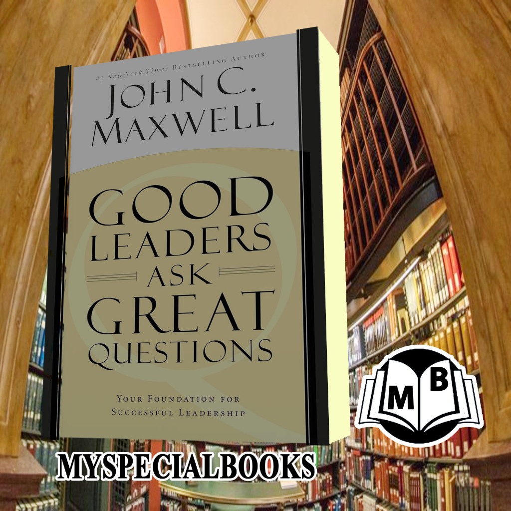 Good Leaders Ask Great Questions: Your Foundation for Successful Leade