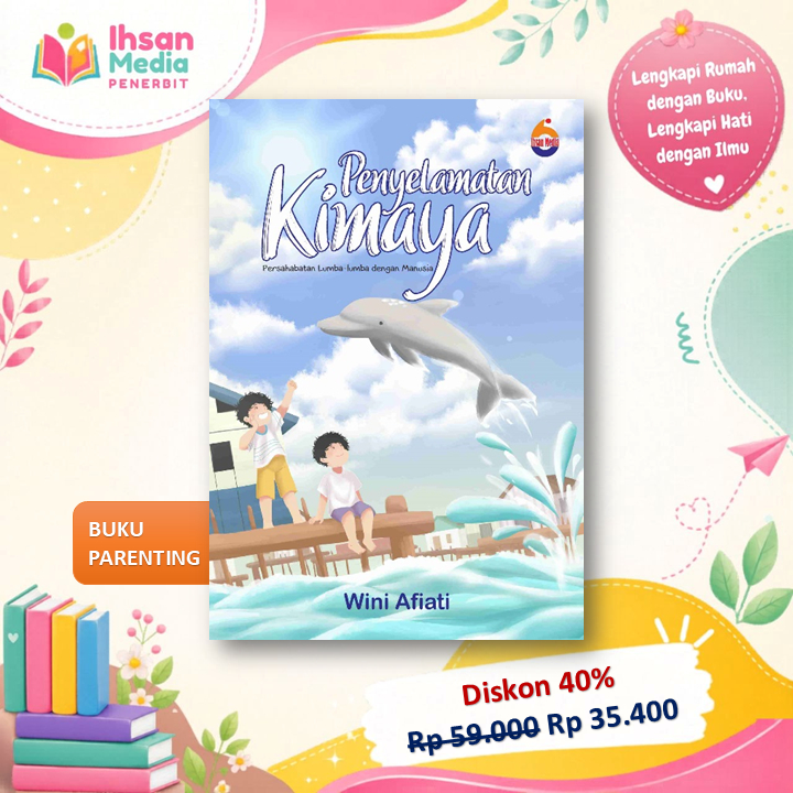 Novel Petualangan Anak "PENYELAMATAN KIMAYA PERSAHABATAN LUMBA-LUMBA DENGAN MANUSIA" - Will dan Way 