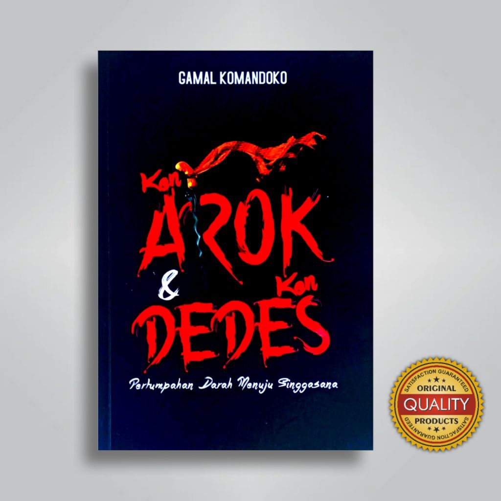 Novel Sejarah: Ken Arok & Ken Dedes (Pertumpahan Darah Menuju Singgasana)