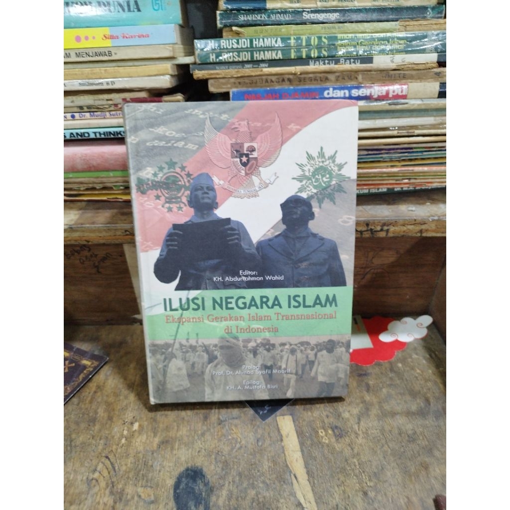 Ilusi Negara Islam : Ekspansi Gerakan Islam Transnasional di Indonesia - KH. Abdurrahman Wahid