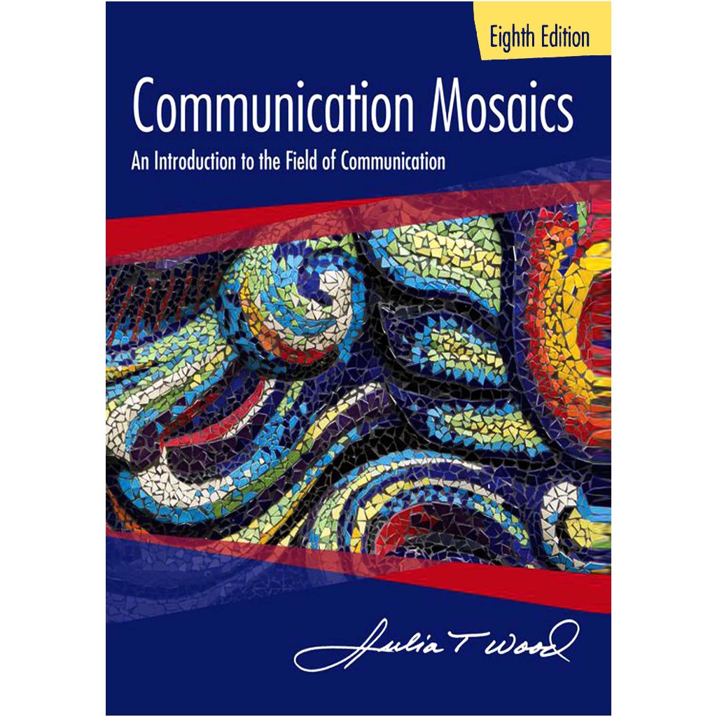 eight edition Communication Mosaics An Introduction to the Field of Communication (Julia T. Wood)