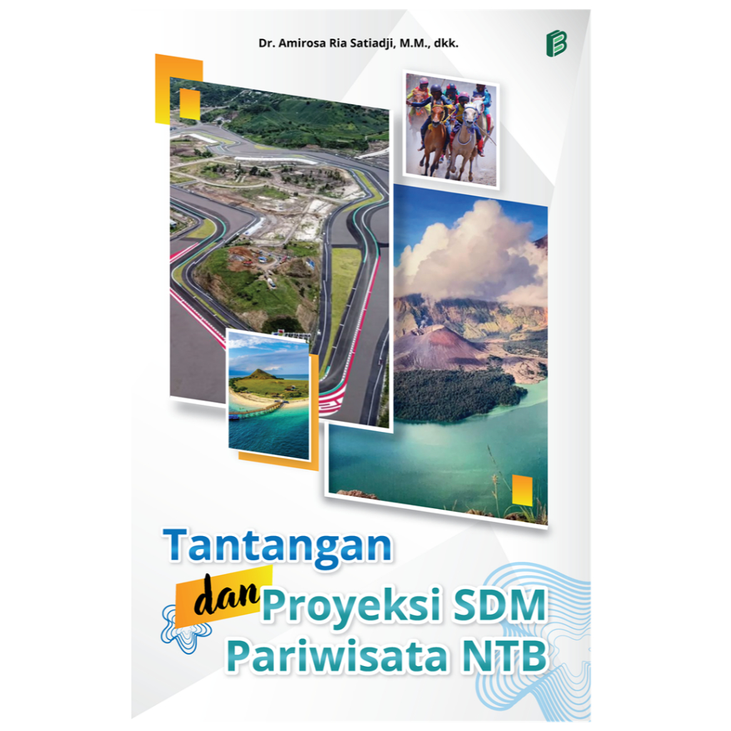 Bintang Semesta Media - Tantangan dan Proyeksi SDM Pariwisata NTB - Dr. Amirosa Ria Satiadji, M.M., 