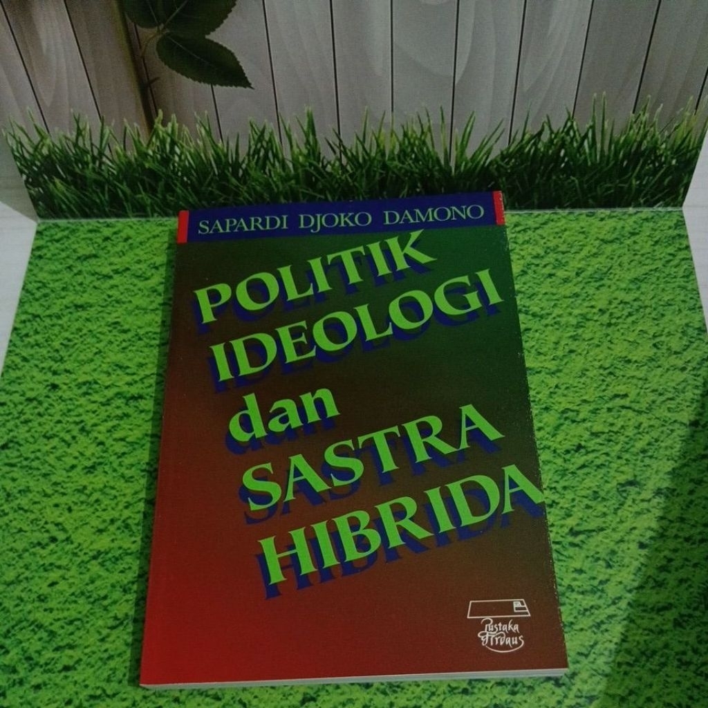 SAPARDI DJOKO DAMONO  politik ideologi dan sastra hibrida