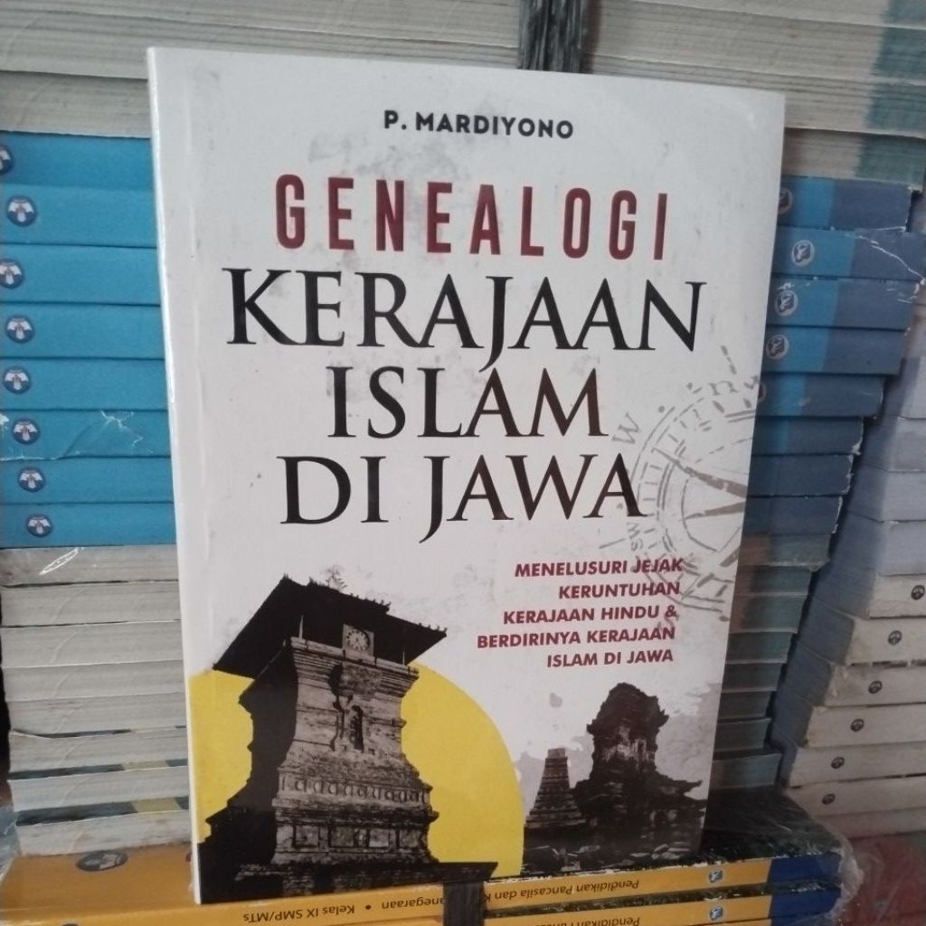 Buku Genealogi Kerajaan Islam Di Jawa Menelusuri jejak keruntuhan kerajaan Hindu dan berdirinya kera