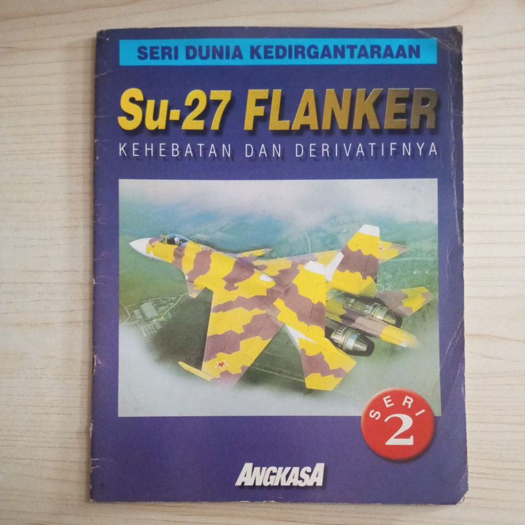 MAJALAH ANGKASA SERI DUNIA KEDIRGANTARAAN SU 27 FLANKER KEHEBATAN DAN DERIVATIFNYA SERI 2