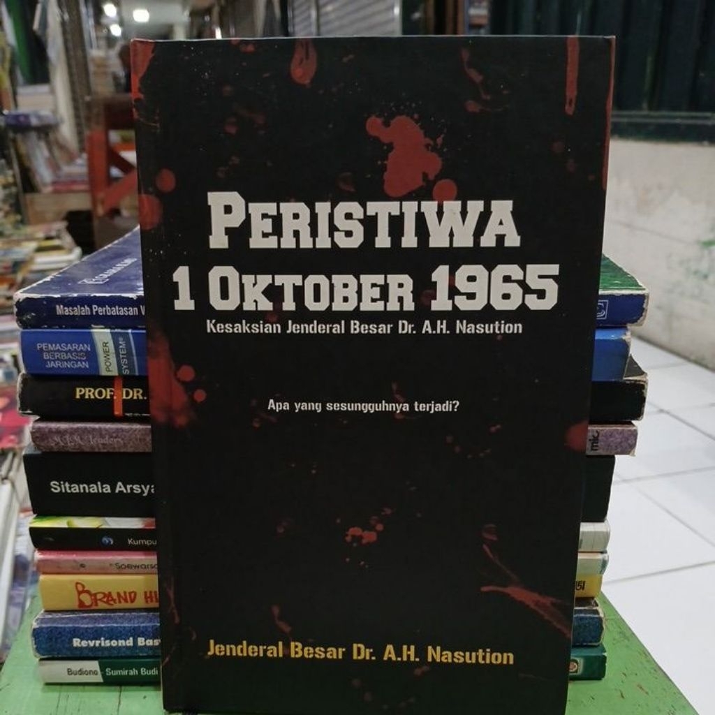 Peristiwa 1 Oktober 1965 kesaksian Jenderal besar A.H.  Nasution apa yang sesungguhnya terjadi buku 