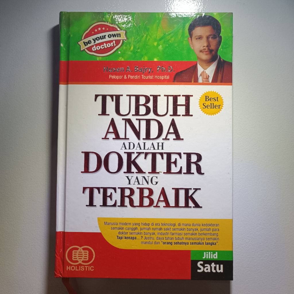 TUBUH ANDA ADALAH DOKTER YANG TERBAIK, Be your own doctor, Jilid Satu by Husen A. Bajry, Ph.D.
