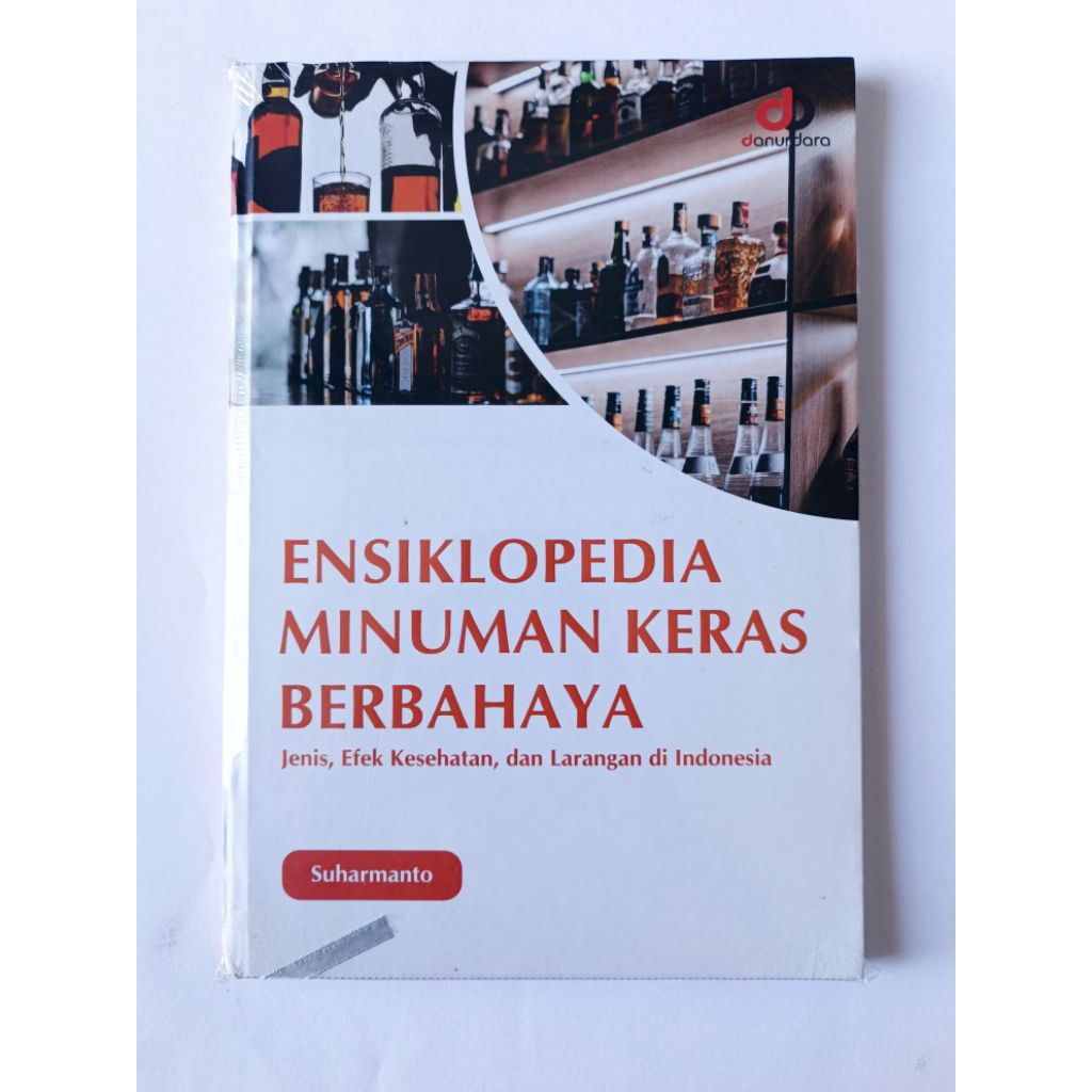 Buku Ensiklopedia Minuman Keras Berbahaya : Jenis, Efek Kesehatan, dan Larangan di Indonesia