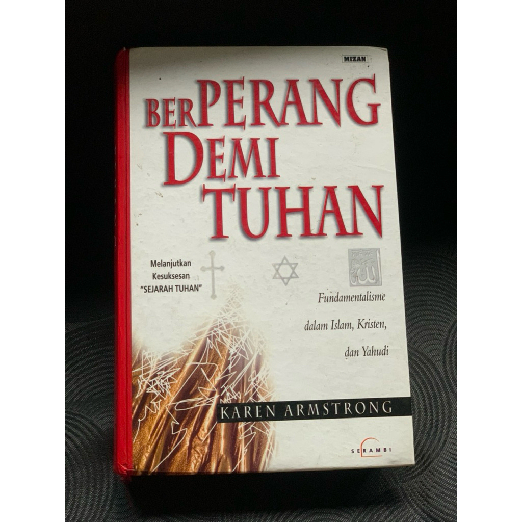 Berperang Demi Tuhan: Funamentalisme dalam Islam, Kristen, dan Yahudi - Karen Amstrong