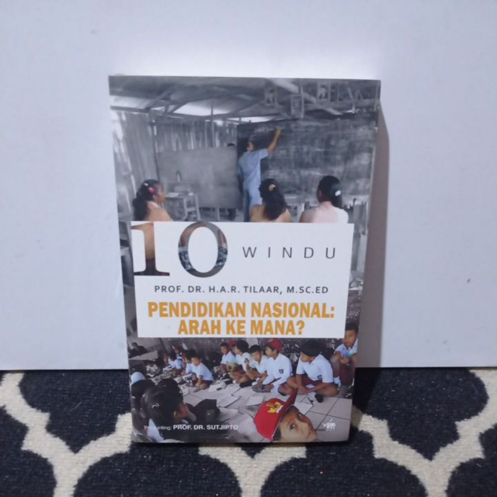 BUKU 10 WINDU PENDIDIKAN NASIONAL: ARAH KEMANA?.   PROF. DR. H.AR. TILAAR, M. Sc. E D