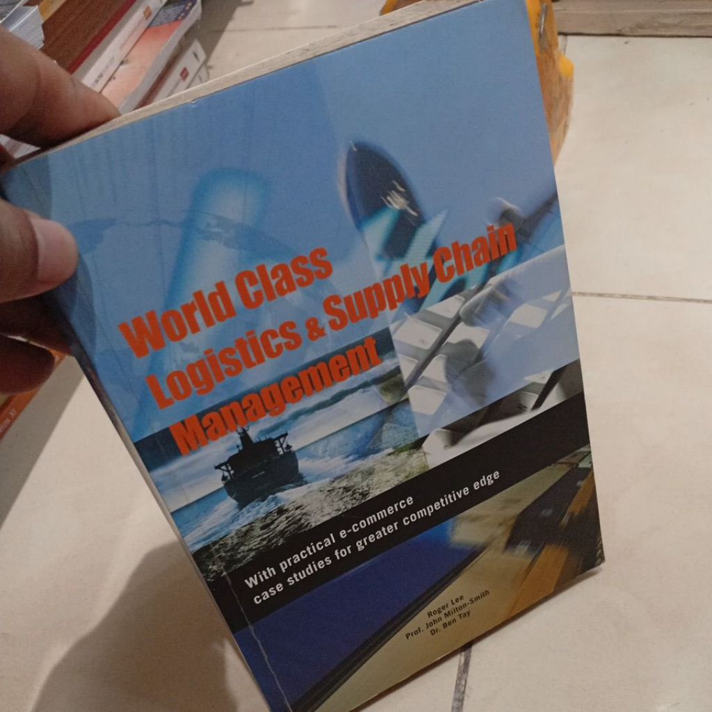World Class Logistics and Chain Management Roger Lee, Prof, John Milton-Smith, Dr. Ben Tay