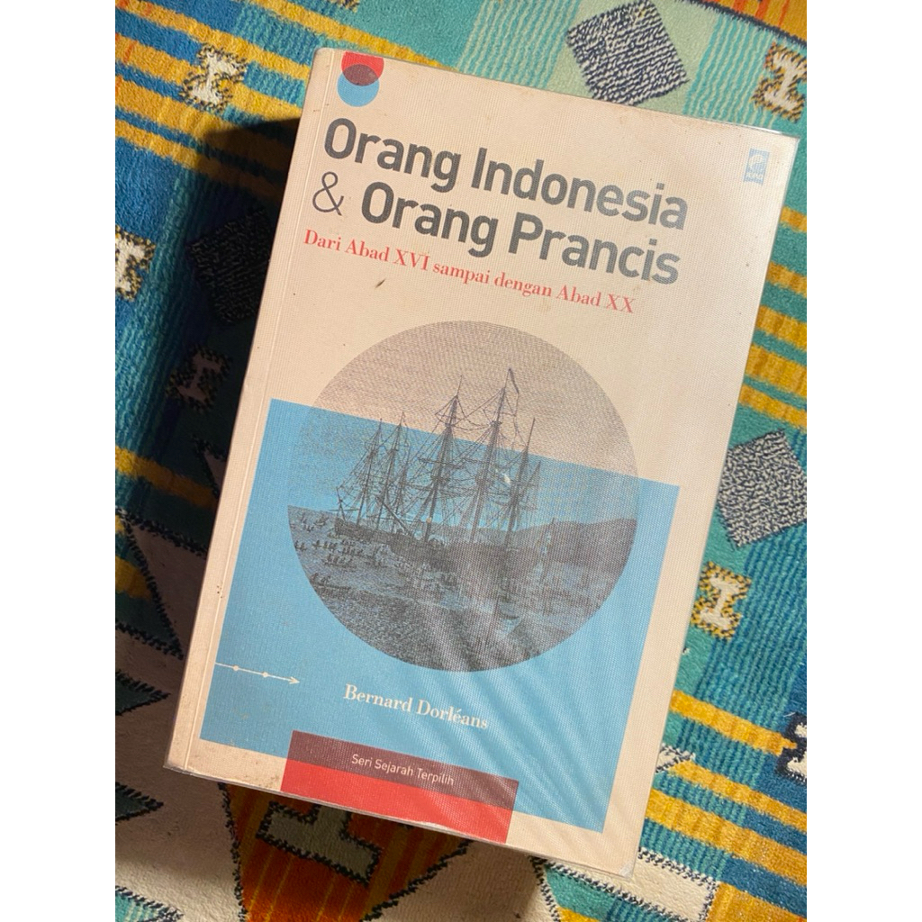BUKU ORANG INDONESIA DAN ORANG PRANCIS DARI ABAD XVI SAMPAI DENGAN ABAD XX BERNARD DORLEANS PRELOVED