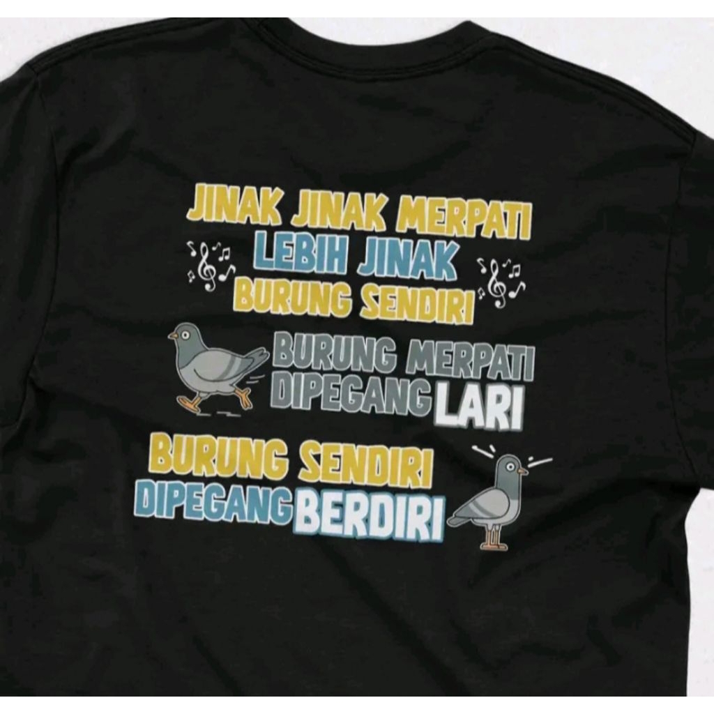 kaos jinak jinak merpati lebih jinak burung sendiri