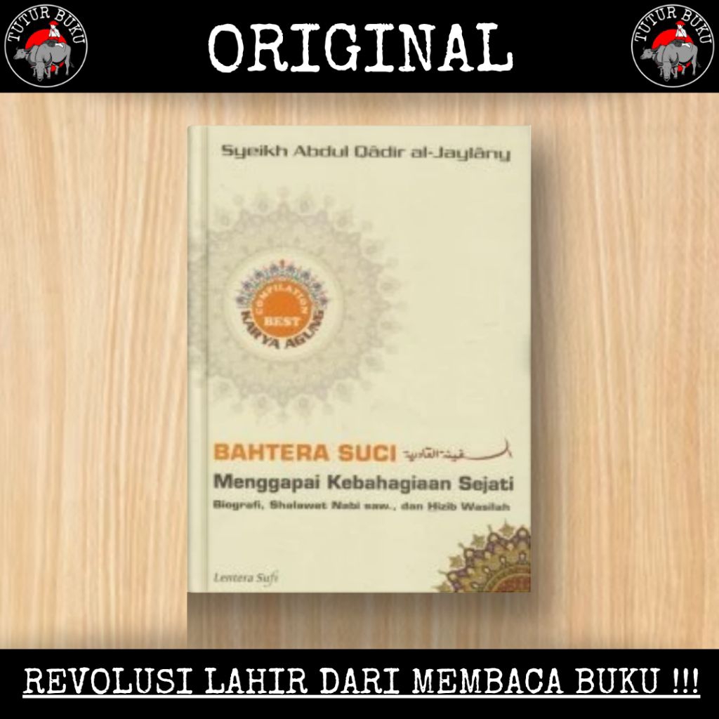 Bahtera Suci Menggapai Kebahagiaan Sejati - Syeikh Abdul Qadir Al Jaylany