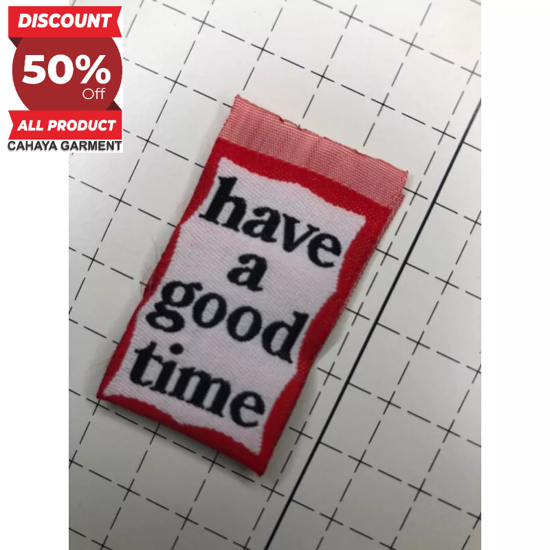 

HAVE A GOOD TIME TAG LABEL WOVEN RAJUT BORDIR COTTON SUPER PREMIUM CO 1X DI KIRIM 600PCS