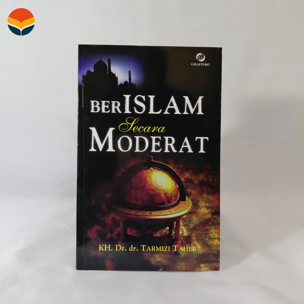 Berislam Secara Moderat - KH. Dr. dr. Tarmizi Taher - [Grafindo]