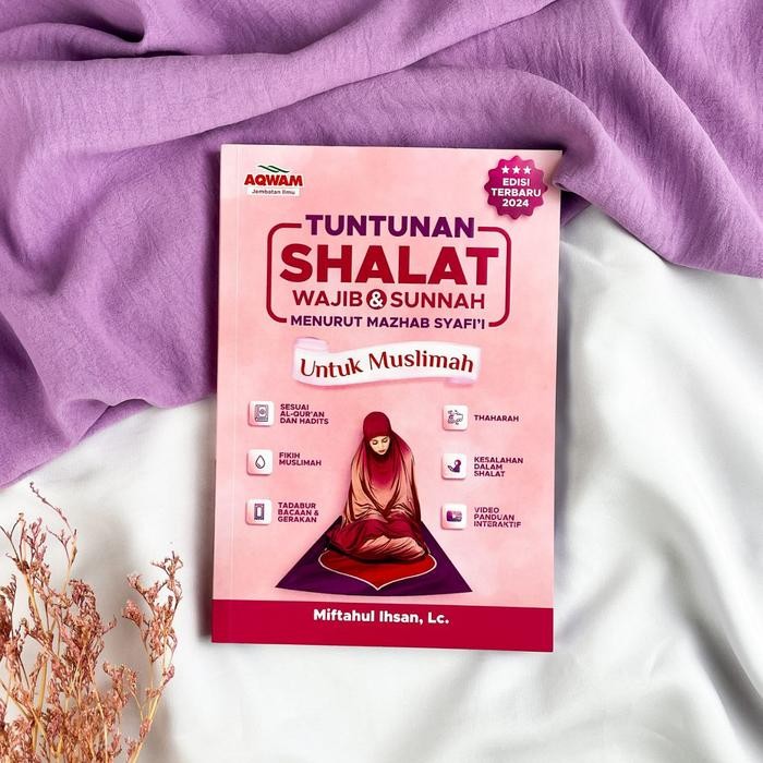 TUNTUNAN SHALAT LENGKAP WAJIB DAN SUNNAH UNTUK MUSLIMAH PANDUAN SHOLAT LENGKAP UNTUK WANITA BONUS
