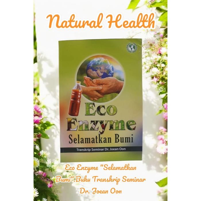

Eco Enzyme Selamatkan Bumi (Buku Transkrip Seminar dr Joean)