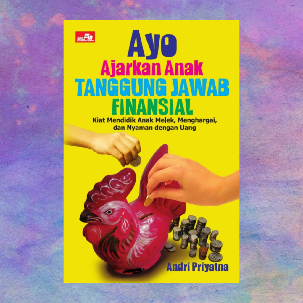 Ayo Ajarkan Anak Tanggung Jawab Finansial - Andri Priyatna