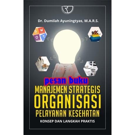 

SALE !!! BUKU MANAJEMEN STRATEGIS ORGANISASI PELAYANAN KESEHATAN KONSEP READYY