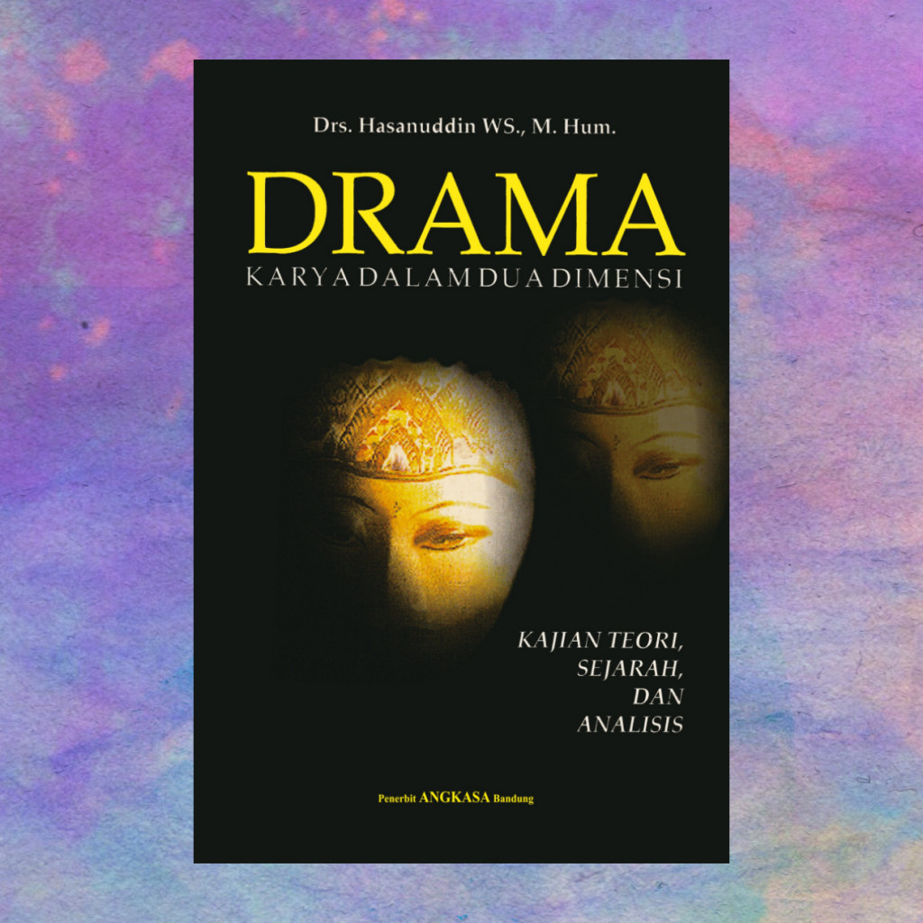 Drama Karya Dalam Dua Dimensi Kajian Teori Sejarah Dan Analisa - Hasanuddin WS
