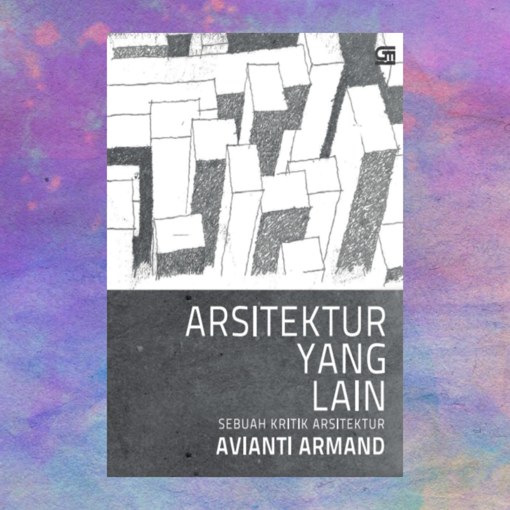Arsitektur Yang Lain Sebuah Kritik Arsitektur - Avianti Armand