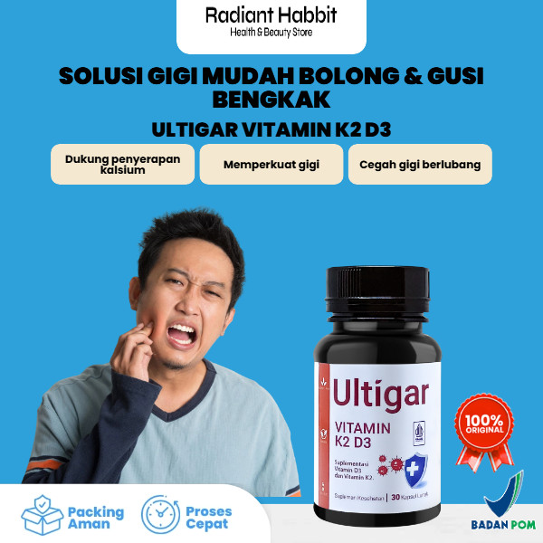 Menjaga kesehatan gigi dan gusi dengan Ultigar Vitamin K2 D3 yang membantu penyerapan kalsium secara