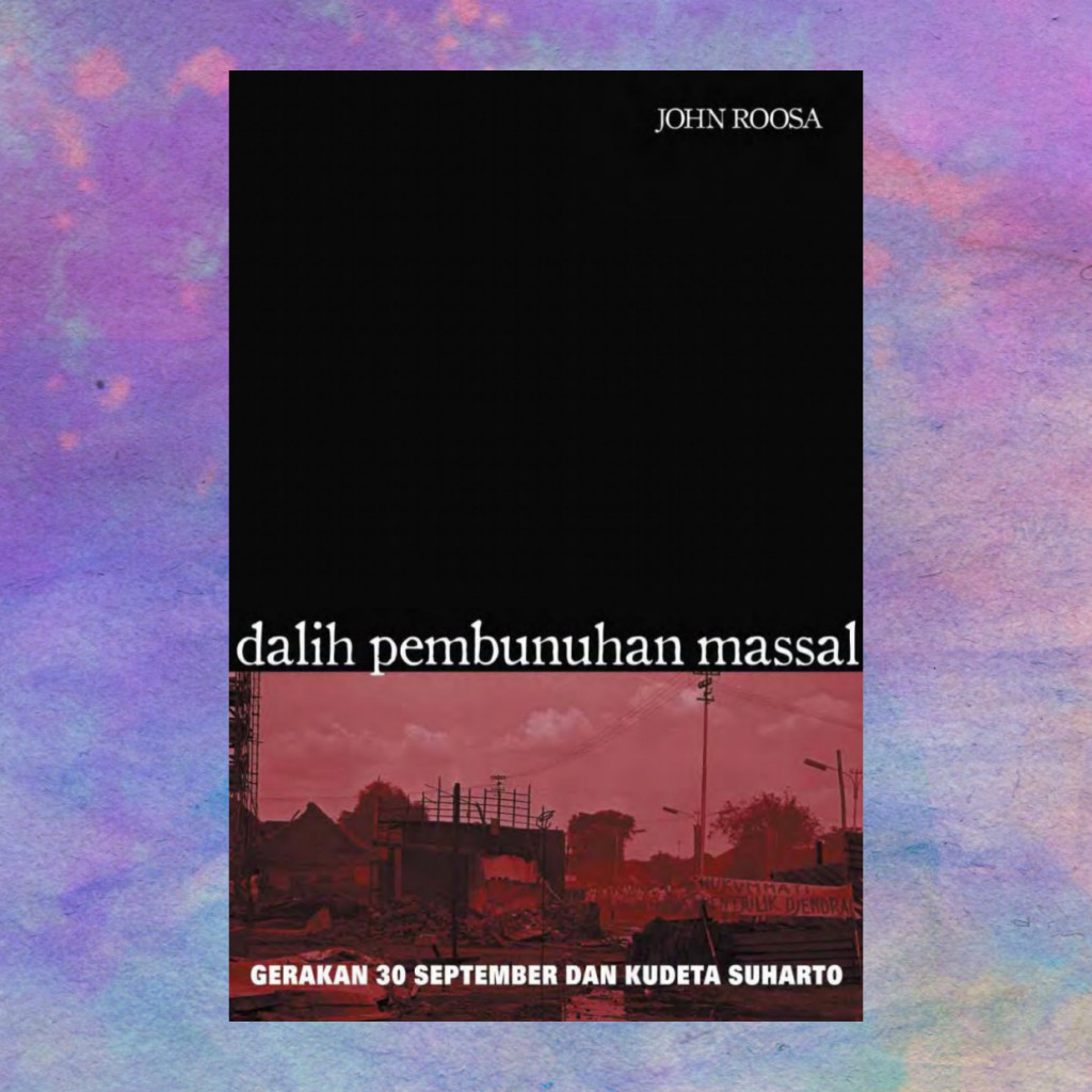 Dalih Pembunuhan Massal Gerakan 30 September - John Roosa