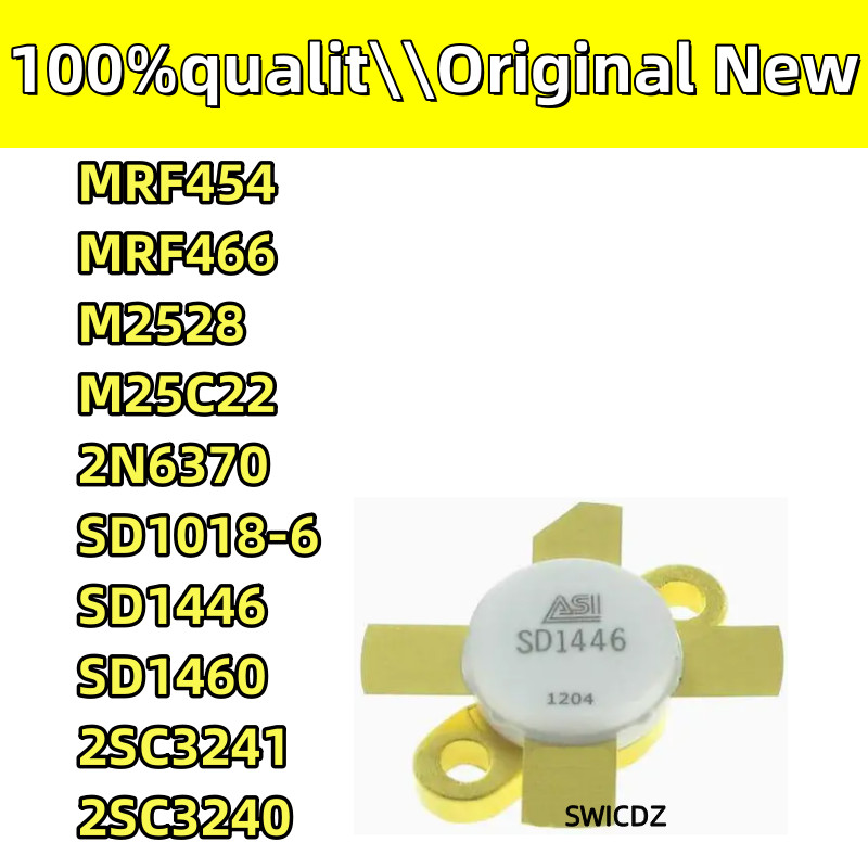 100% new original  SD1446 SD1460 SD1018-6 2N6370 M25C22 M2528 MRF466 MRF454 2SC3241 2SC3240