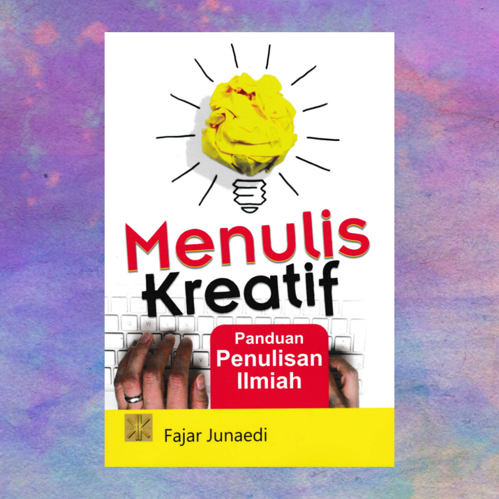Menulis Kreatif Panduan Penulisan Ilmiah - Fajar Djunaedi