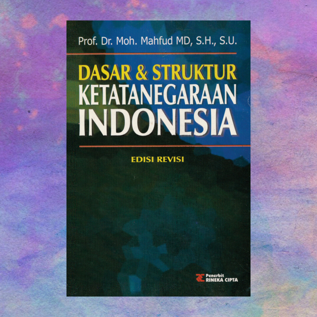 Dasar Dan Struktur Ketatanegaraan Indonesia - Prof Dr Moh Mahfud MD