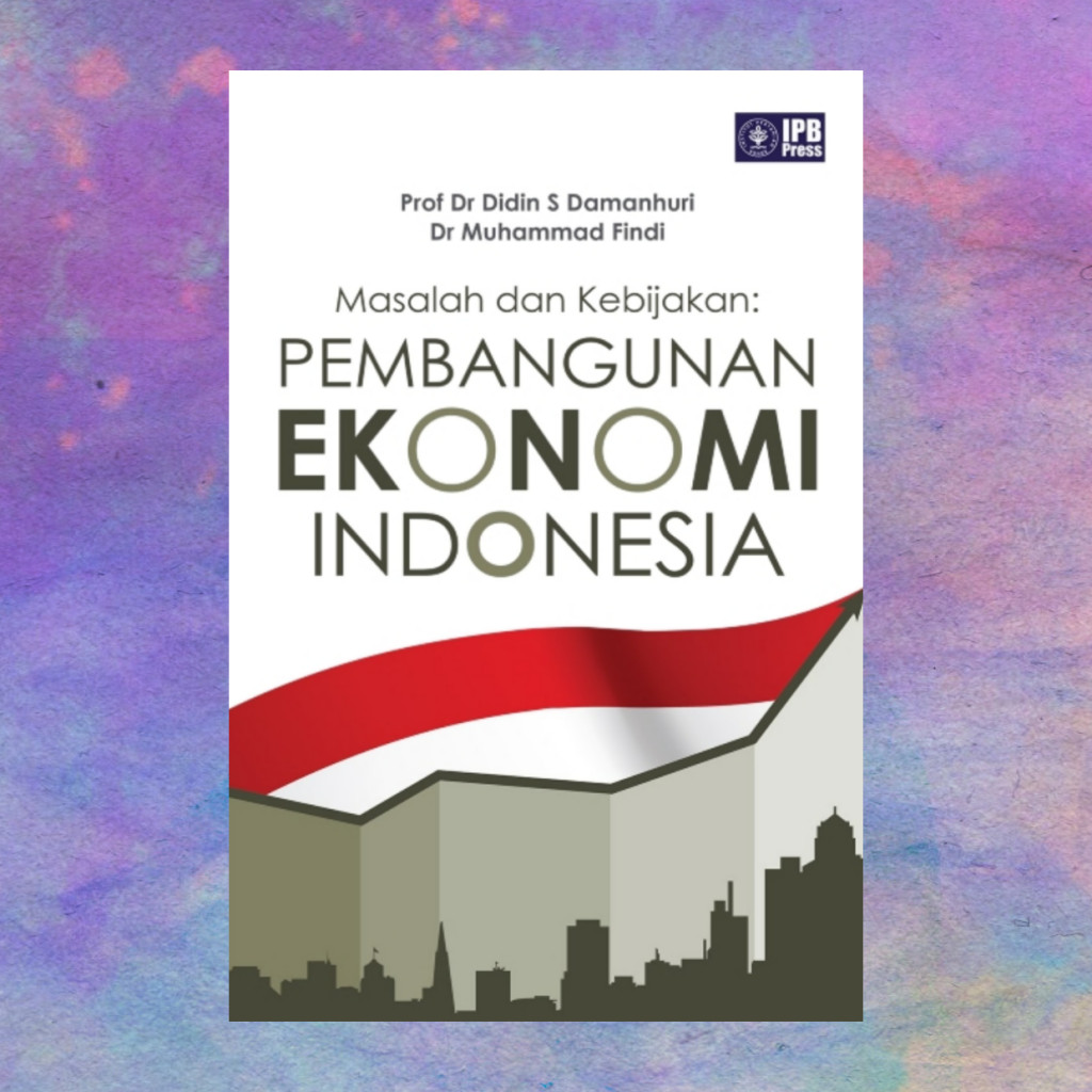 Masalah Dan Kebijakan Pembangunan Ekonomi Di Indonesia - Didin S Damanhuri