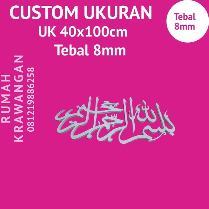 

Bisa Grab! Custom Kaligrafi Bismillah Uk 40X100Cm Tebal 8Mm