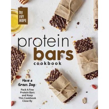 

GRATIS ONGKIR Protein Bars Cookbook: Have a Great Day: Pack A Few Protein Bars and Keep This