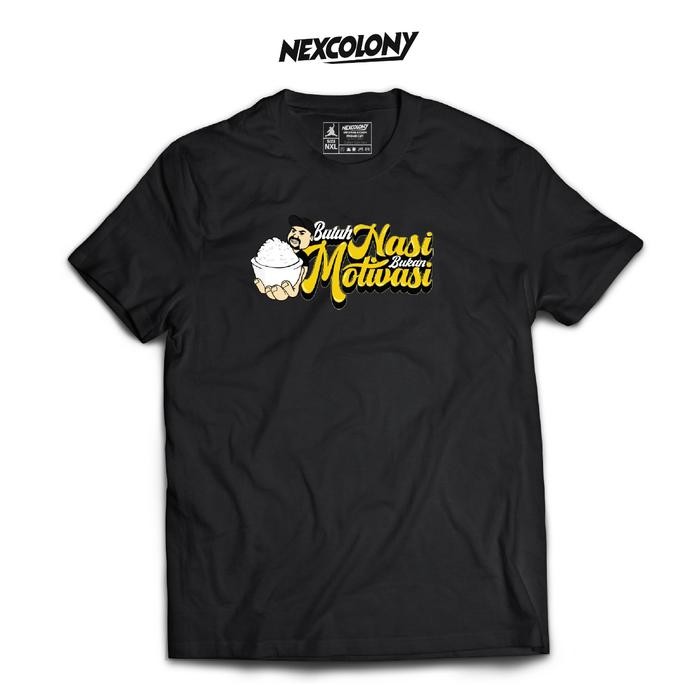 NEW Kaos Hitam Butuh Nasi Bukan Motivasi - Nexcolony Official