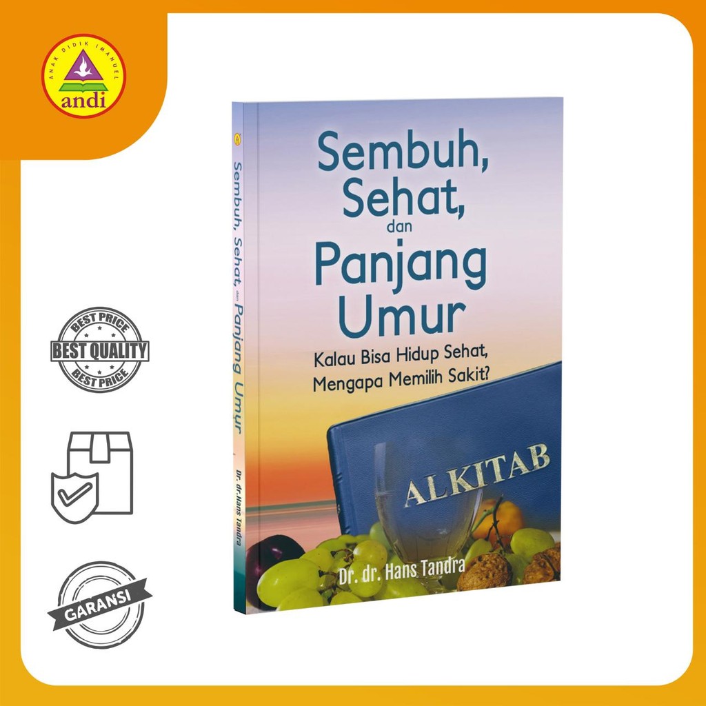 Buku Rohani Andi-Sembuh, Sehat, dan Panjang Umur (Kalau Bisa Hidup Sehat Mengapa Memilih Sakit ?)
