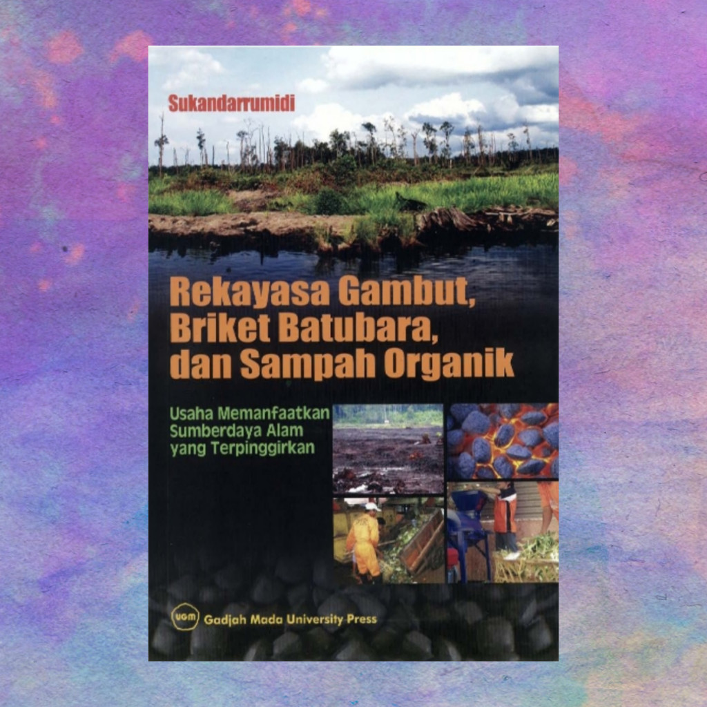 Rekayasa Gambut Briket Batubara Dan Sampah Organik - Sukandarrumidi