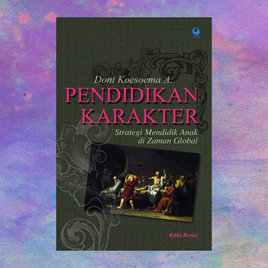 Pendidikan Karakter Strategi Mendidik Anak Di Zaman Global Edisi Revisi - Doni Koesoema A