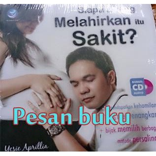

Buku Siapa Bilang Melahirkan Itu Sakit (Bonus CD Audio) - Yesie Apr Li