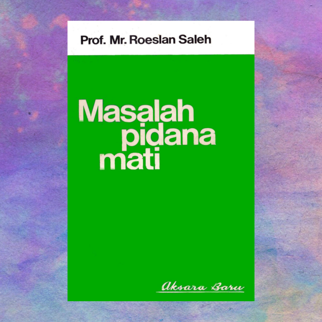 Masalah Pidana Mati - Prof Roeslan Saleh