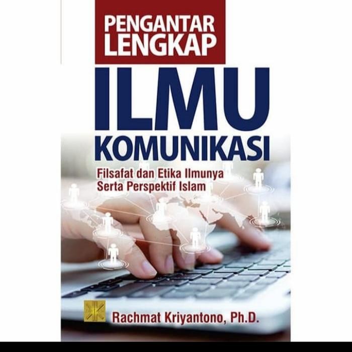 

BUKU PENGANTAR LENGKAP ILMU KOMUNIKASI Filsafat Dan Etika. Rachmat. Pr