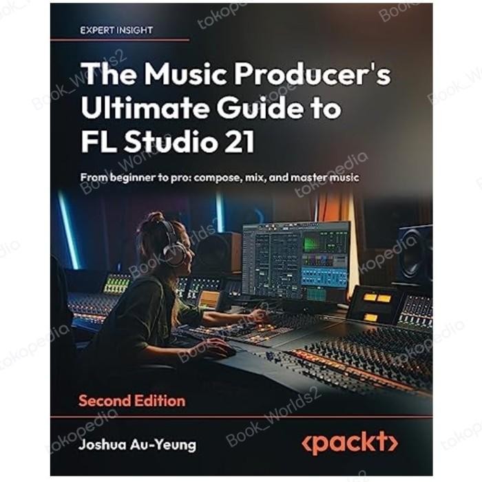 Jual The Music Producer's Ultimate Guide to FL Studio 21 Second Editio