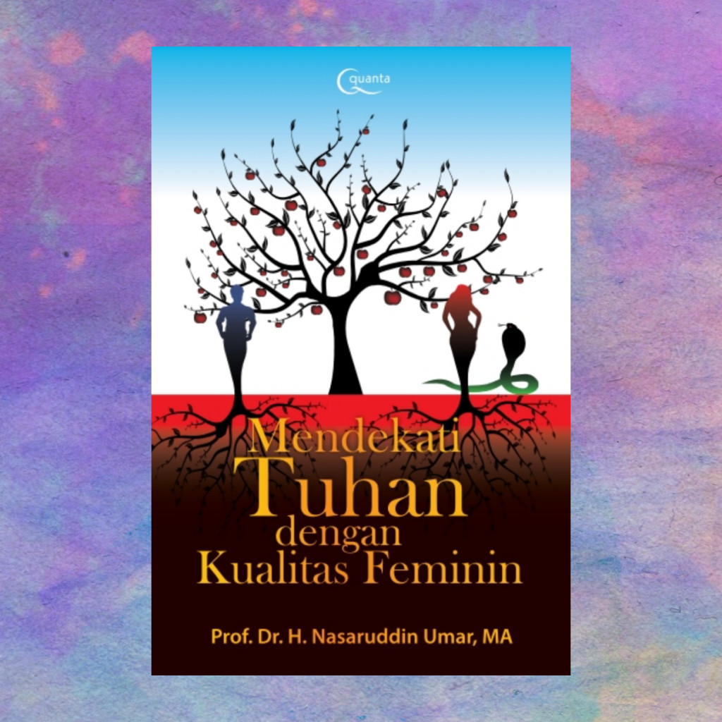 Mendekati Tuhan Dengan Kualitas Feminin - Nasaruddin Umar
