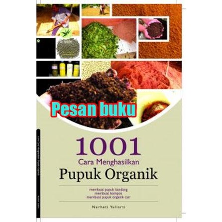

BUku 1001 cara menghasilkan pupuk organik Nurheti Yuliarti