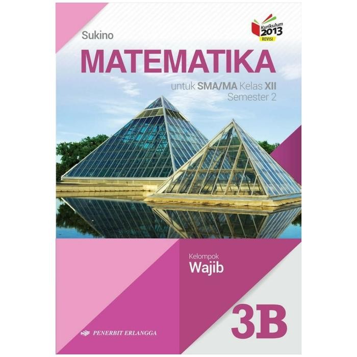 

Ready BEST SELLER MATEMATIKA 3B WAJIB SMA/MA Kelas XII ERLANGGA SUKINO