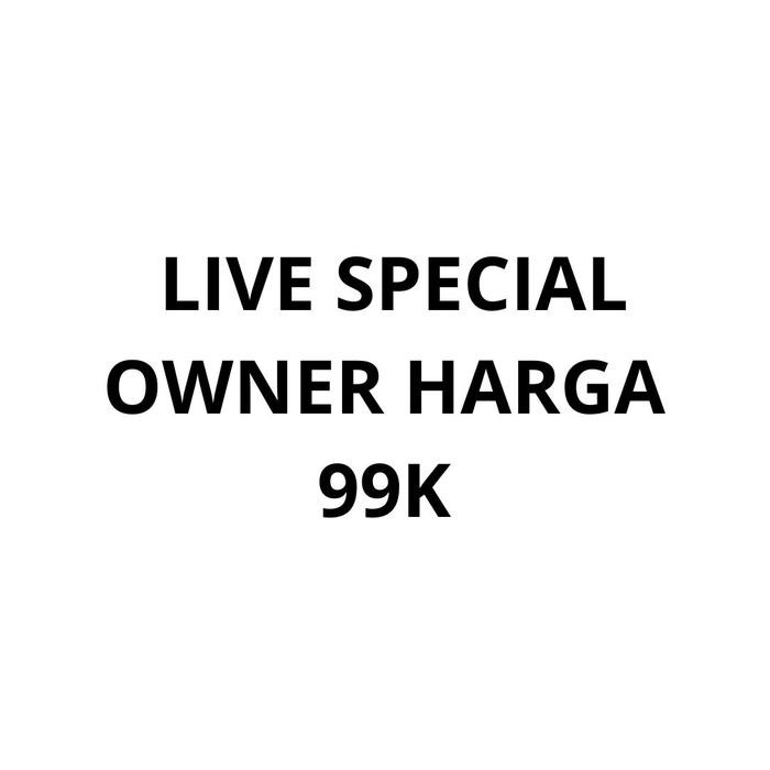 

LIVE SPECIAL OWNER HARGA 99K